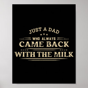 A dad who came back with the milk father's day  poster
