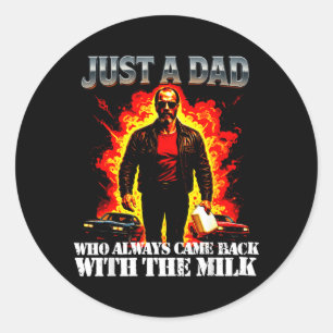 A Dad Who Came Back With The Milk Funny Fathers Classic Round Sticker