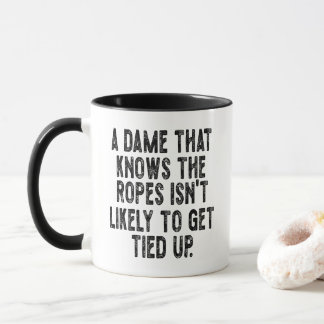 A Dame That Knows the Ropes Isn’t Likely to Get Ti Mug