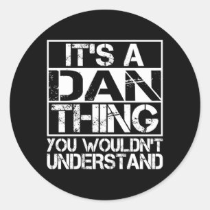 A Dan Thing Wouldnt Understand Nickname Name Classic Round Sticker
