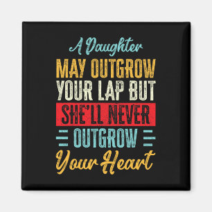 A Daughter Never Outgrow Your Heart Dad Fathers Da Magnet