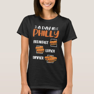 A Day in Philly Breakfast Lunch Dinner  Philly Che T-Shirt