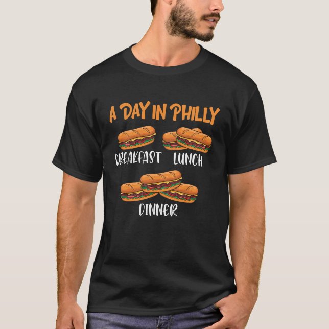 A Day in Philly Breakfast Lunch Dinner  Philly Che T-Shirt (Front)
