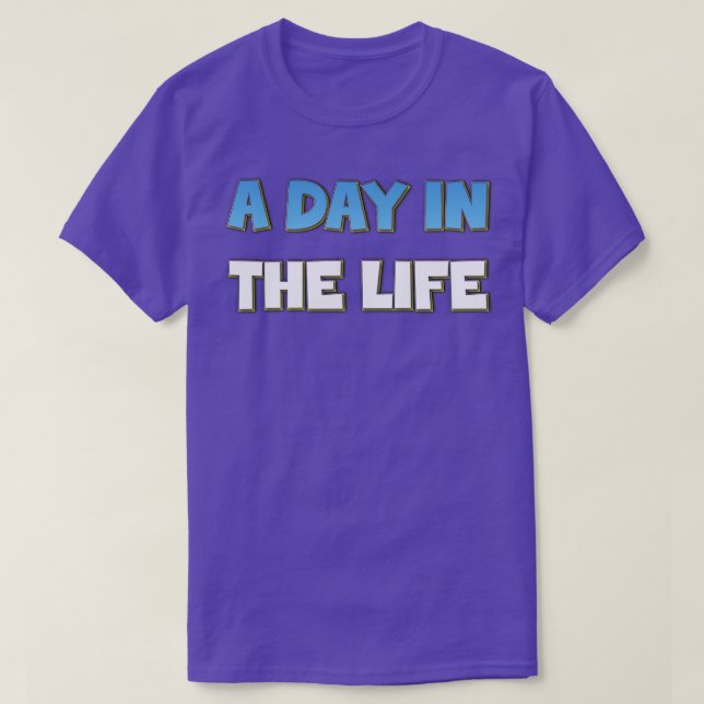 A Day in the Life T-Shirt (Design Front)