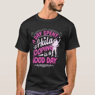 A day spent hula hooping is a good day - hula hoop T-Shirt