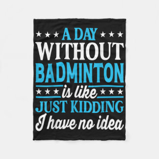 A Day Without Badminton Funny Badminton  Fleece Blanket