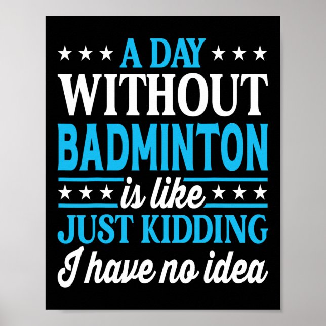 A Day Without Badminton Funny Badminton  Poster (Front)
