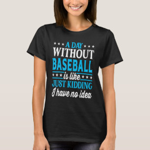 A Day Without Baseball   Baseball Player Baseball T-Shirt