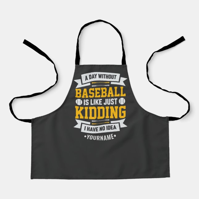 A Day Without Baseball is Like... Just Kidding Apron (Front)