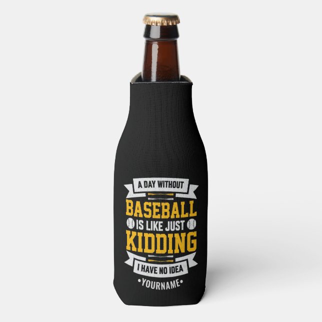A Day Without Baseball is Like... Just Kidding Bottle Cooler (Bottle Front)
