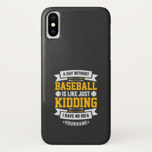 A Day Without Baseball is Like... Just Kidding iPhone X Case