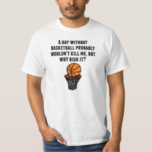 A Day Without Basketball T-Shirt