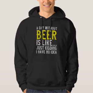 A Day Without Beer Beer Drinking Alcohol Hoodie