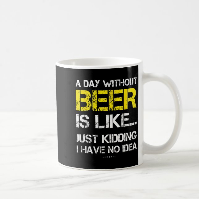 A Day Without Beer - Funny Beer Lover Gift Tee Shi Coffee Mug (Right)