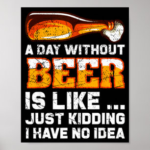 A Day Without Beer - Funny Beer Saying  Poster