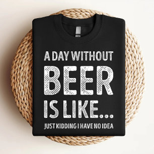 A Day Without Beer Is Like Funny Beer Lover T-Shirt
