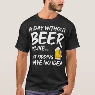 A Day Without Beer Lover Drinking Party Craft T-Shirt