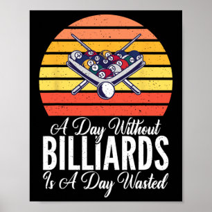 A Day Without Billiards Is A Day Wasted Funny Pool Poster