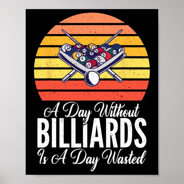 A Day Without Billiards Is A Day Wasted Funny Pool Poster (Front)
