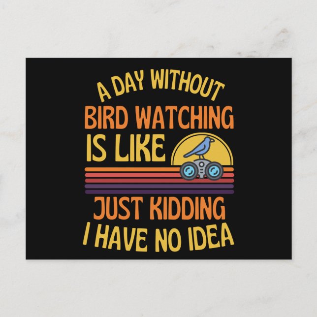 A Day Without Bird Watching Funny Bird Humor Postcard (Front)