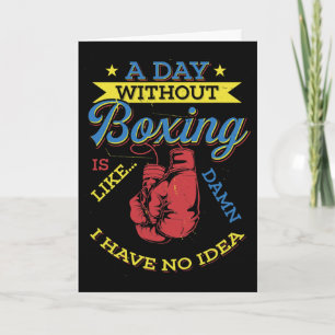 A Day Without Boxing Gift Funny Boxer Kickboxing Card