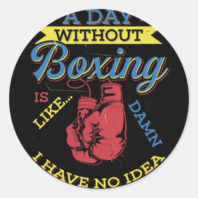 A Day Without Boxing Gift Funny Boxer Kickboxing  Classic Round Sticker (Front)