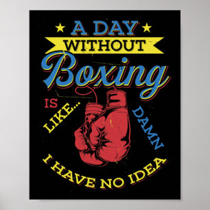 A Day Without Boxing Gift Funny Boxer Kickboxing Poster