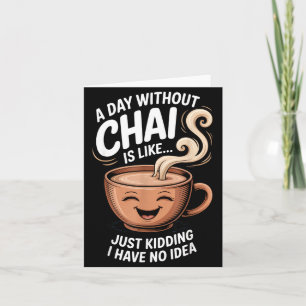 A Day Without Chai Funny Quote For Tea Lovers Casu Card