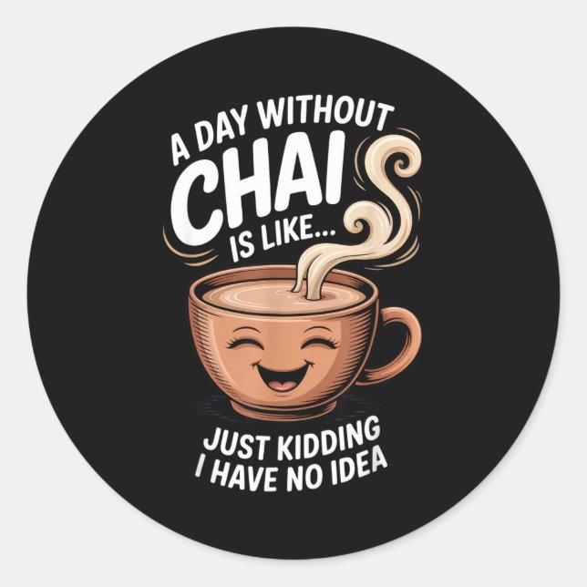 A Day Without Chai Funny Quote For Tea Lovers Casu Classic Round Sticker (Front)