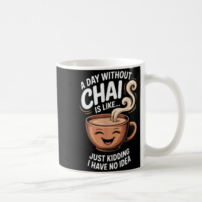 A Day Without Chai Funny Quote For Tea Lovers Casu Coffee Mug (Right)