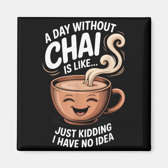 A Day Without Chai Funny Quote For Tea Lovers Casu Magnet (Front)