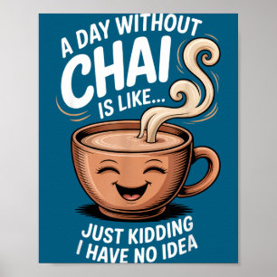 A Day Without Chai Funny Quote For Tea Lovers Casu Poster