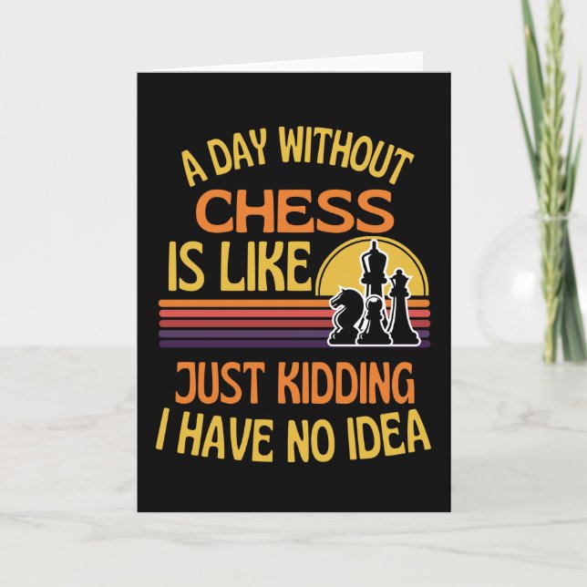 A Day Without Chess Funny Chess Lover Card (Front)