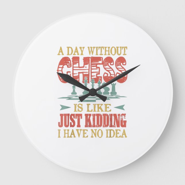 A Day Without Chess Is Like Just Kidding Large Clock (Front)