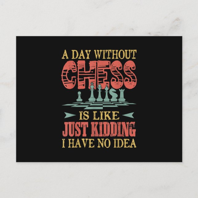 A Day Without Chess Is Like Just Kidding Postcard (Front)