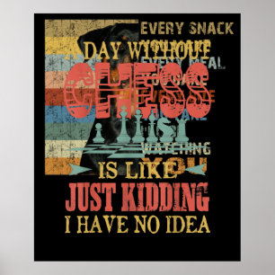 A Day Without Chess Is Like Just Kidding Poster