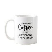 A Day Without Coffee, funny coffee 