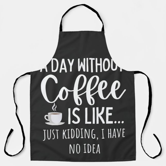 A Day Without Coffee Funny Coffee Lover Gift Apron (Front)