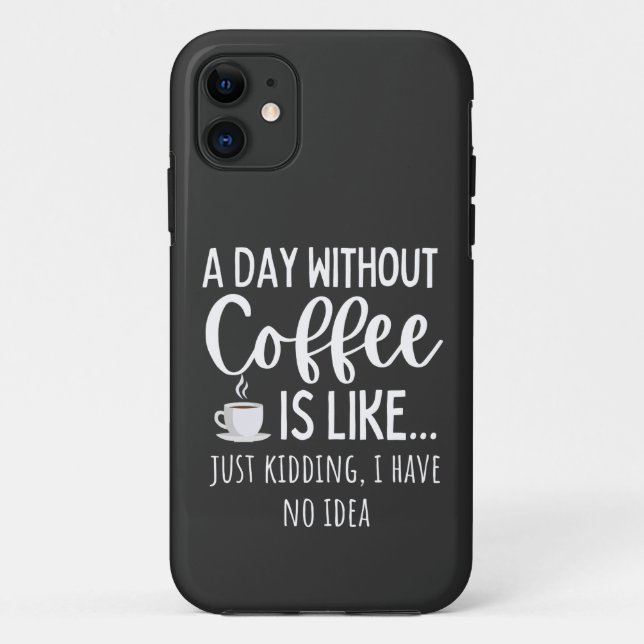 A Day Without Coffee Funny Coffee Lover Gift Case-Mate iPhone Case (Back)