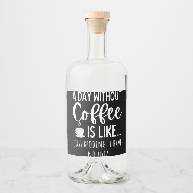 A Day Without Coffee Funny Coffee Lover Gift Liquor Bottle Label (Front)