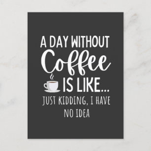 A Day Without Coffee Funny Coffee Lover Gift Postcard