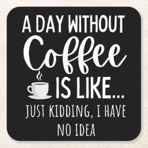 A Day Without Coffee Funny Coffee Lover Gift Square Paper Coaster
