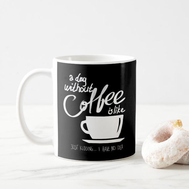 A day without coffee humour coffee lover mug (With Donut)