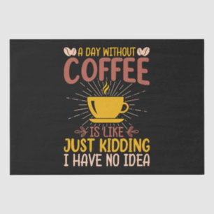 A Day Without Coffee Is Just Kidding Tissue Paper