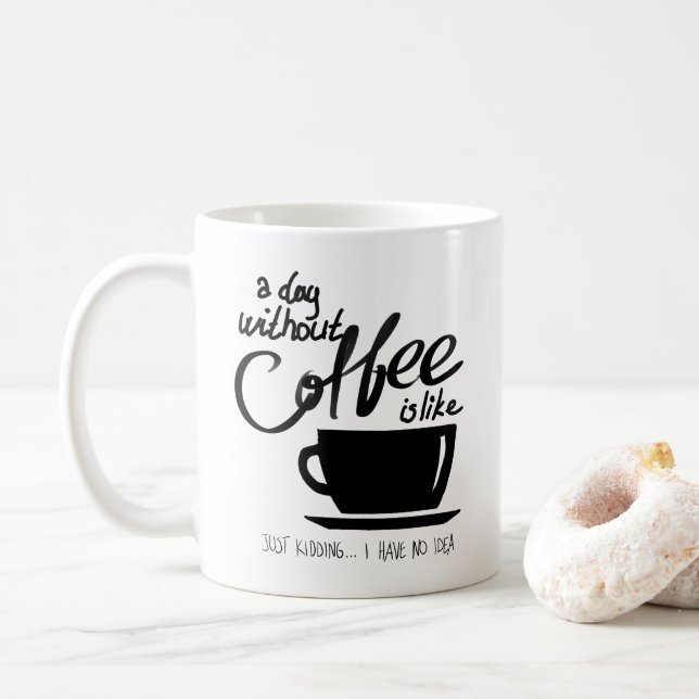A day without coffee is like coffee lover mug (With Donut)