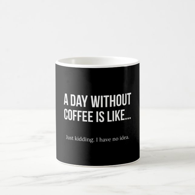 A Day Without Coffee Is Like Coffee Mug (Center)