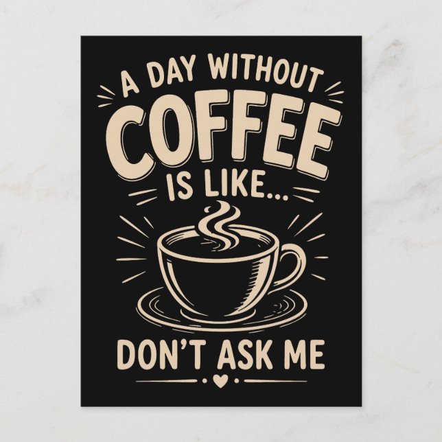 A day without coffee is like don't ask me postcard (Front)