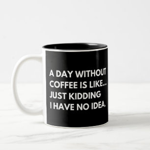 A Day Without Coffee Is Like Funny Caffeine Lover Two-Tone Coffee Mug