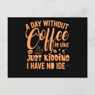 A Day Without Coffee Is Like Funny Coffee Saying.p Invitation Postcard