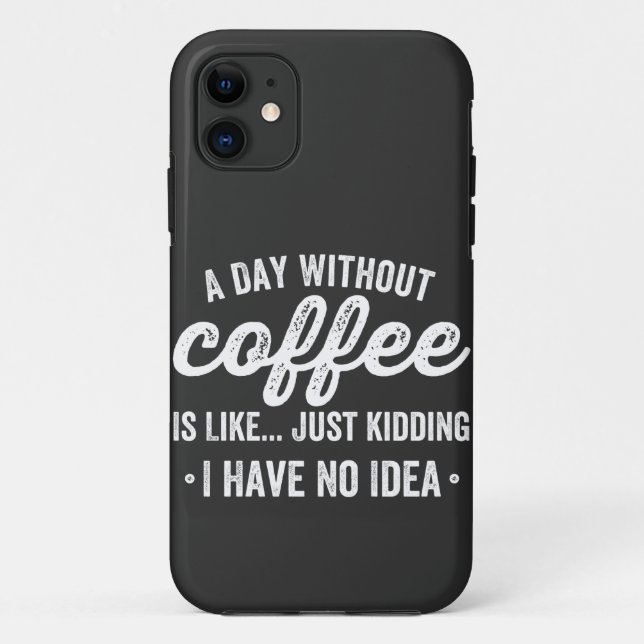 a day without coffee is like just kidding Case-Mate iPhone case (Back)